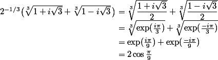 2^{-1/3}\bigl(\sqrt[3]{1+i\sqrt{3}}+\sqrt[3]{1-i\sqrt{3}}\,\bigr)=\sqrt[3]{\dfrac{1+i\sqrt{3}}2}+\sqrt[3]{\dfrac{1-i\sqrt{3}}2}
 \\ \phantom{2^{-1/3}\bigl(\sqrt[3]{1+i\sqrt{3}}+\sqrt[3]{1-i\sqrt{3}}\,\bigr)}=\sqrt[3]{\exp(\frac{i\pi}3)}+\sqrt[3]{\exp(\frac{-i\pi}3)}
 \\ \phantom{2^{-1/3}\bigl(\sqrt[3]{1+i\sqrt{3}}+\sqrt[3]{1-i\sqrt{3}}\,\bigr)}=\exp(\frac{i\pi}9)+\exp(\frac{-i\pi}9)
 \\ \phantom{2^{-1/3}\bigl(\sqrt[3]{1+i\sqrt{3}}+\sqrt[3]{1-i\sqrt{3}}\,\bigr)}=2\cos\frac\pi9
 \\ 
